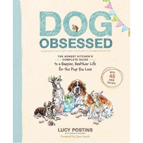 Dog Obsessed- The Honest Kitchen’s Complete Guide to a Happier, Healthier Life for the Pup You Love