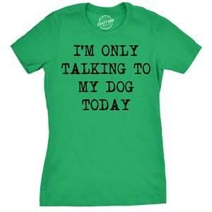 I’m Only Talking to My Dog Today T-Shirt