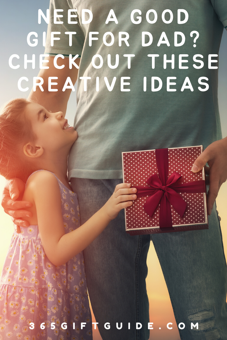 Need a good gift for dad? Check out these creative ideas