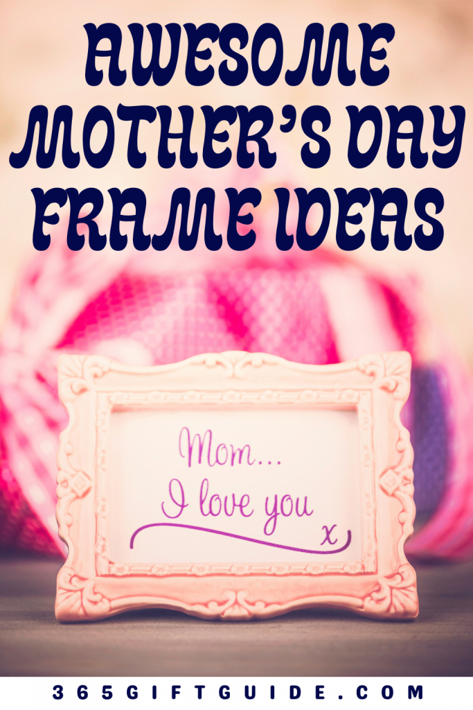 Awesome Mother’s Day Frames That Says It All